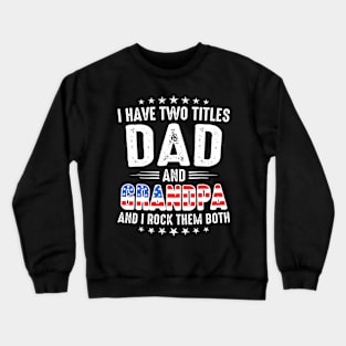 Father's Day I Have Two Titles Dad And Grandpa Father's Day Crewneck Sweatshirt